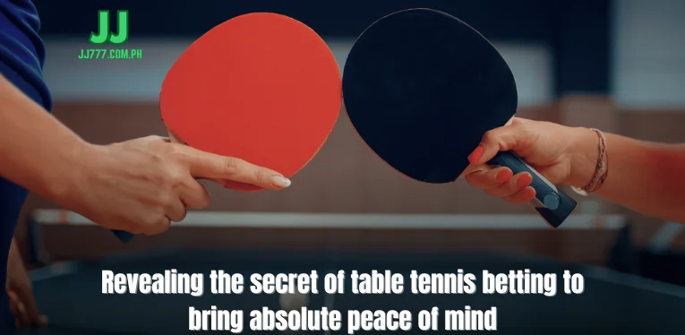 Revealing the secret of table tennis betting to bring absolute peace of mind