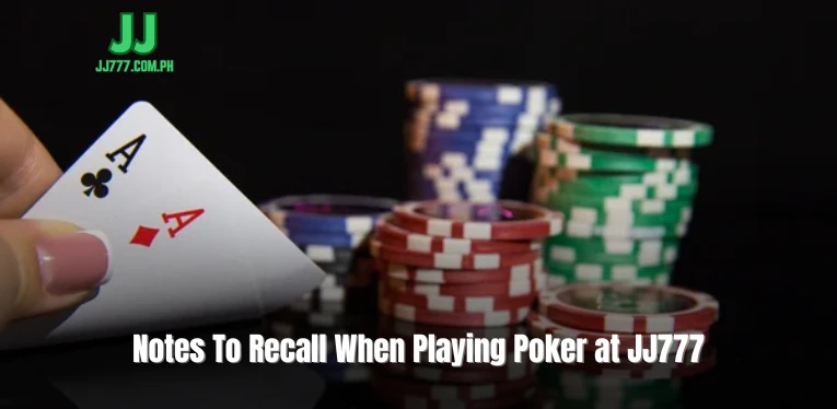 Notes To Recall When Playing Poker at JJ777