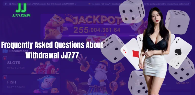 Frequently Asked Questions About Withdrawal JJ777