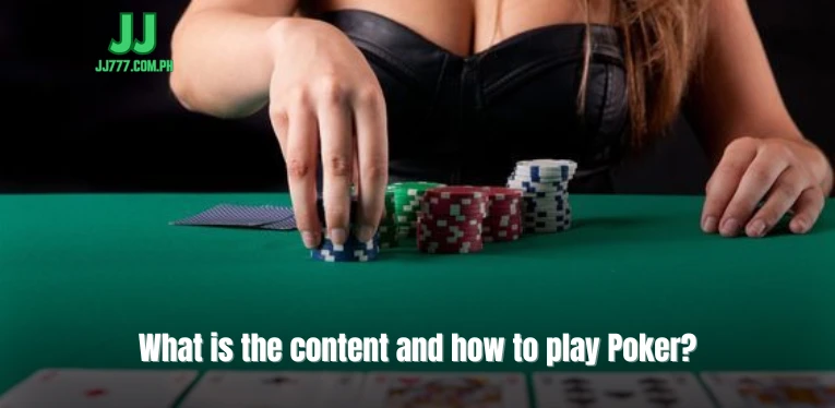 What is the content and how to play Poker?