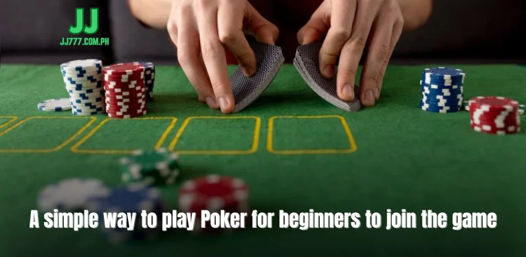 A simple way to play Poker for beginners to join the game