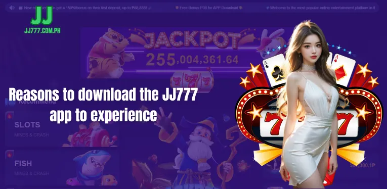 Reasons to download the JJ777 app to experience