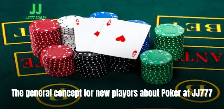 The general concept for new players about Poker at JJ777