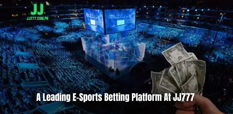 A Leading E-Sports Betting Platform At JJ777 