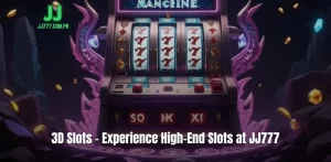 3D Slots - Experience High-End Slots at JJ777