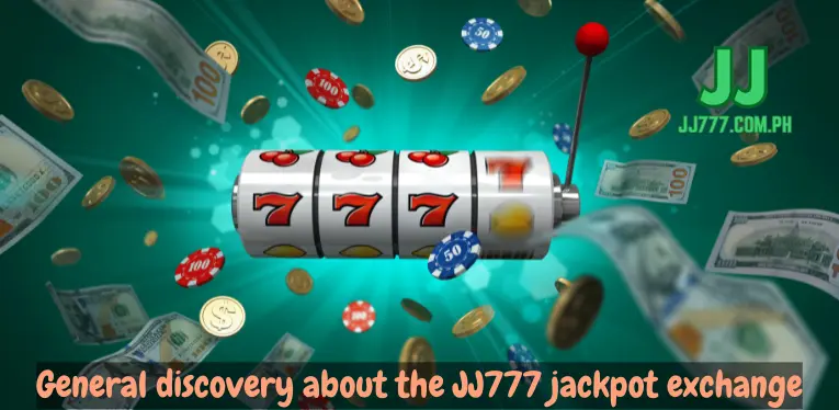 General discovery about JJ777 jackpot exchange