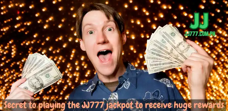 Secret to playing the JJ777 jackpot to receive huge rewards